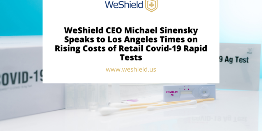 WeShield CEO Michael Sinensky Speaks to Los Angeles Times on Rising Costs of Retail Covid-19 Rapid Tests